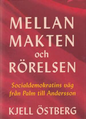 Mellan makten och rörelsen - Socialdemokratins väg från Palm till Andersson