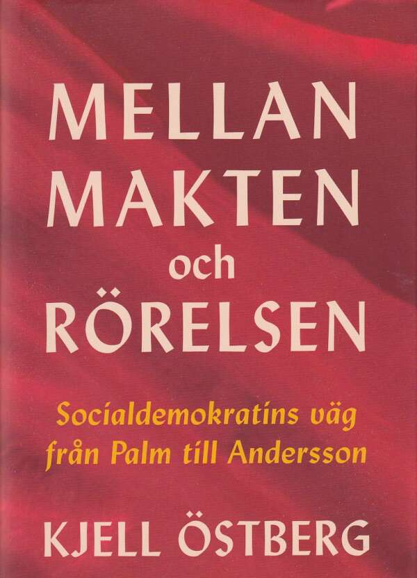 Mellan makten och rörelsen - Socialdemokratins väg från Palm till Andersson